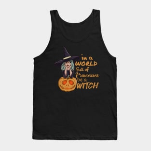 in a world full of princesses be a witch funny halloween Tank Top